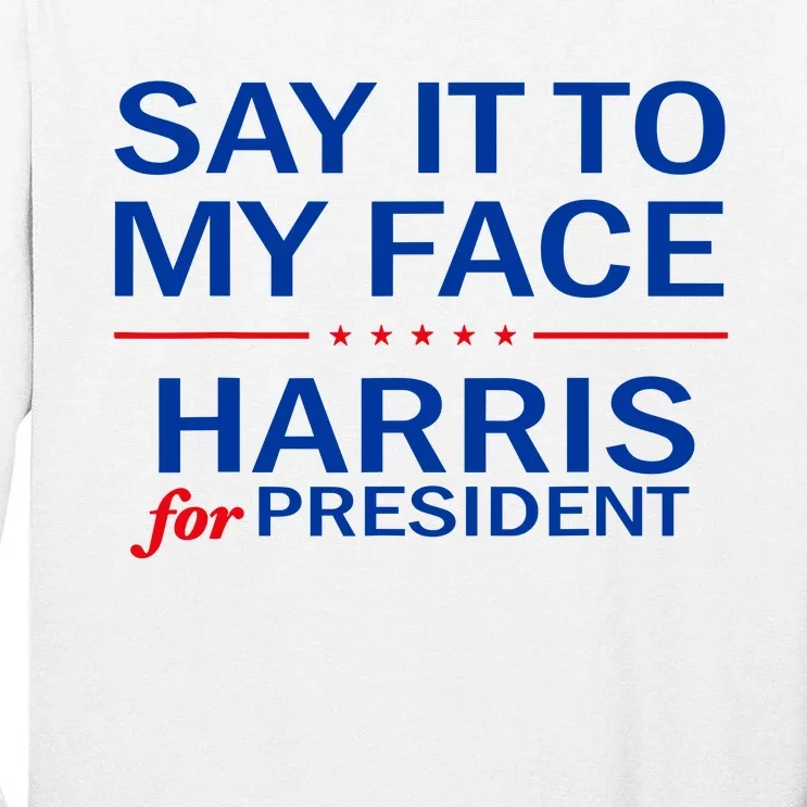 Say It To My Face Kamala Harris 2024 Tall Long Sleeve T-Shirt