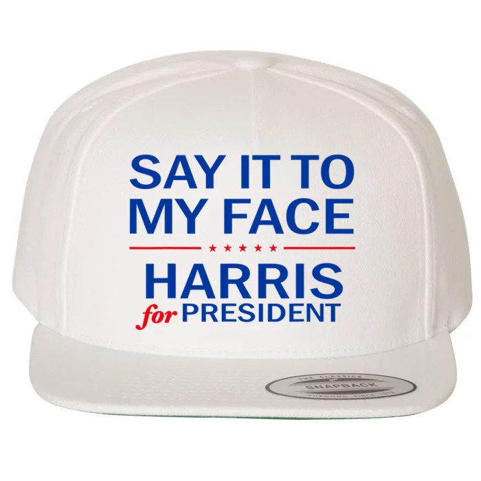 Say It To My Face Kamala Harris 2024 Wool Snapback Cap