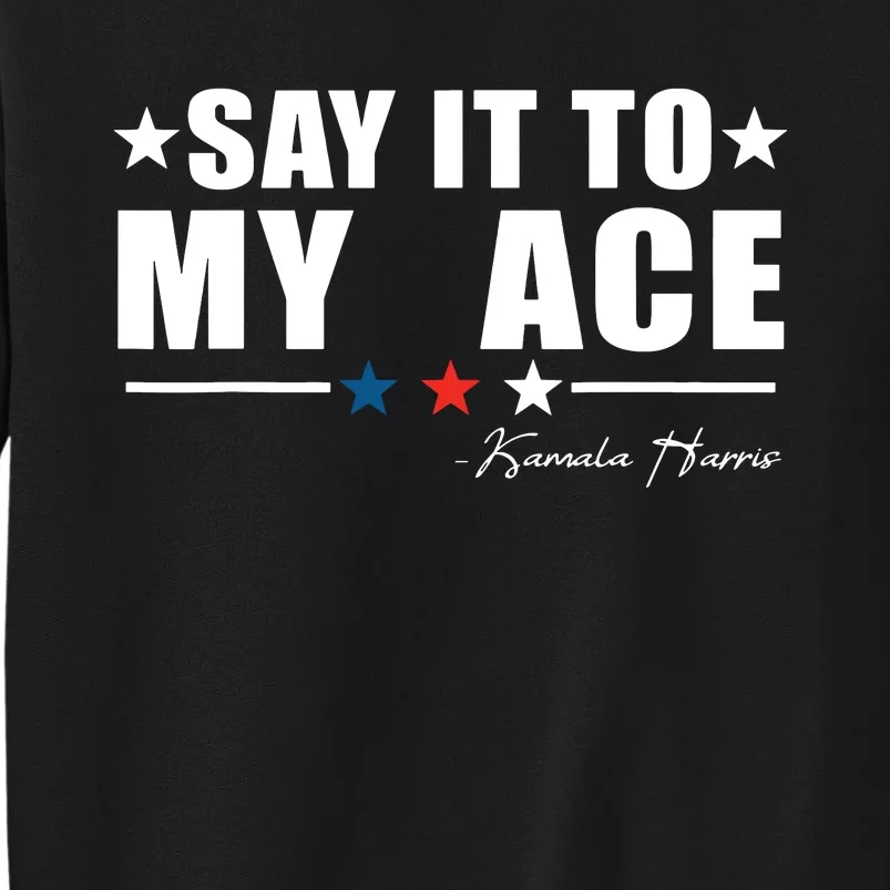 Say It To My Face Sweatshirt