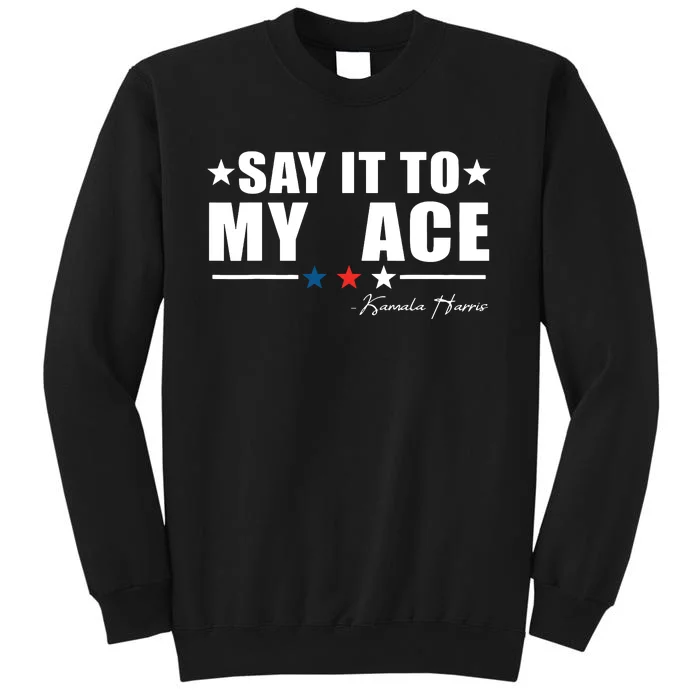 Say It To My Face Sweatshirt