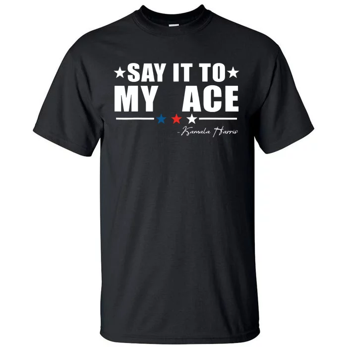 Say It To My Face Tall T-Shirt