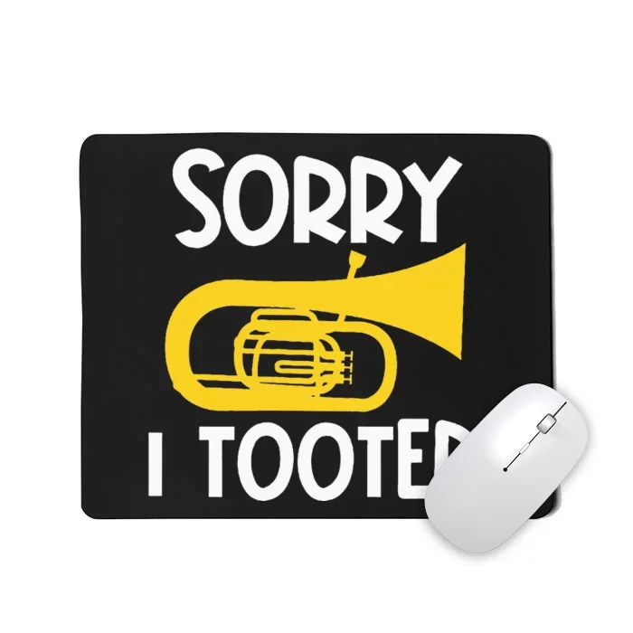 Sorry I Tooted Baritone Funny Euphonium Player Brass Band Mousepad