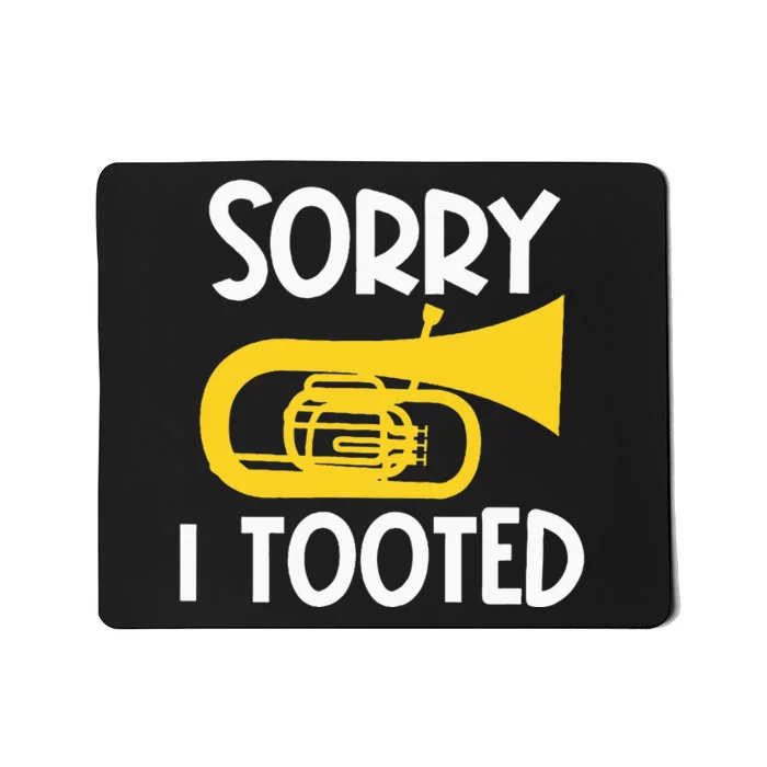 Sorry I Tooted Baritone Funny Euphonium Player Brass Band Mousepad