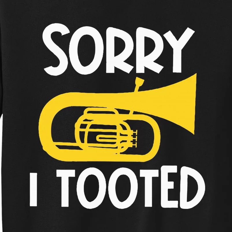 Sorry I Tooted Baritone Funny Euphonium Player Brass Band Tall Sweatshirt