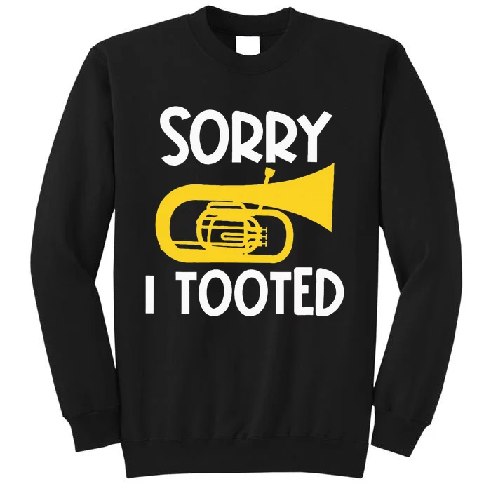 Sorry I Tooted Baritone Funny Euphonium Player Brass Band Tall Sweatshirt