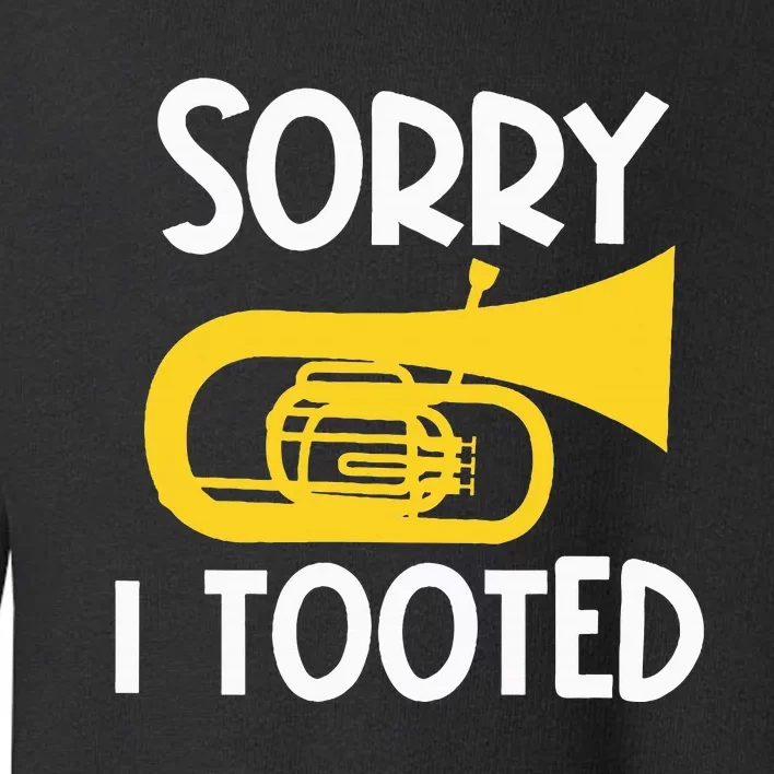 Sorry I Tooted Baritone Funny Euphonium Player Brass Band Toddler Sweatshirt