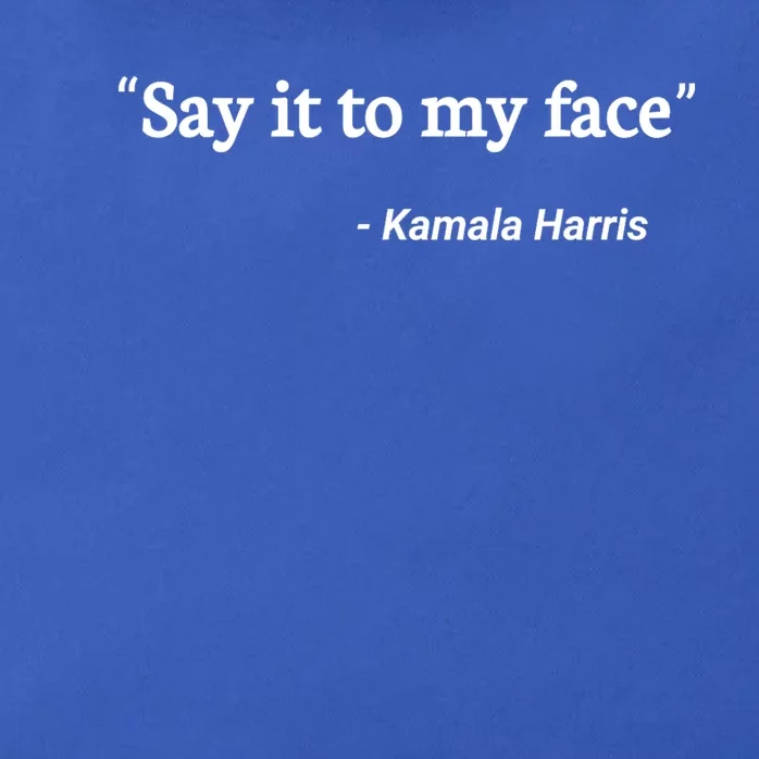 Say It To My Face Kamala Harris Quote Zip Tote Bag