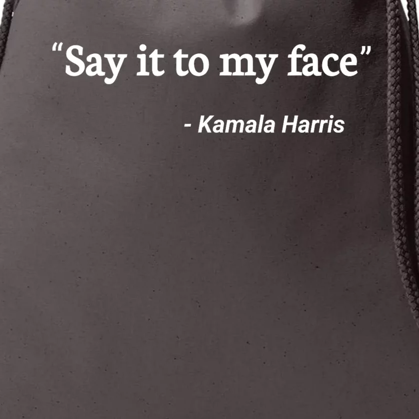 Say It To My Face Kamala Harris Quote Drawstring Bag