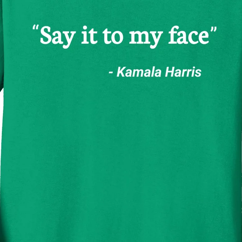 Say It To My Face Kamala Harris Quote Kids Long Sleeve Shirt