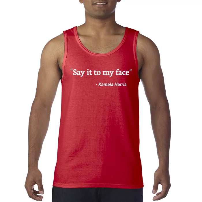 Say It To My Face Kamala Harris Quote Tank Top