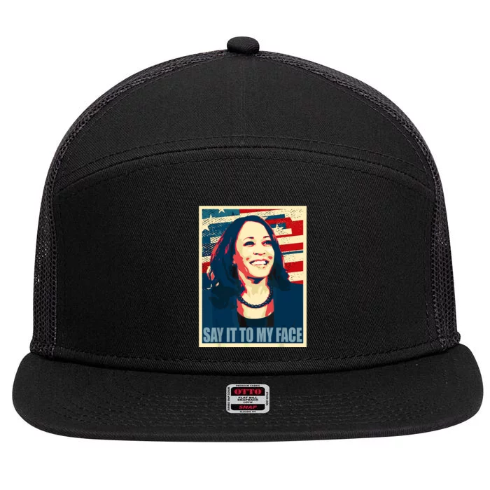 Say It To My Face Kamala Harris 2024 7 Panel Mesh Trucker Snapback Hat