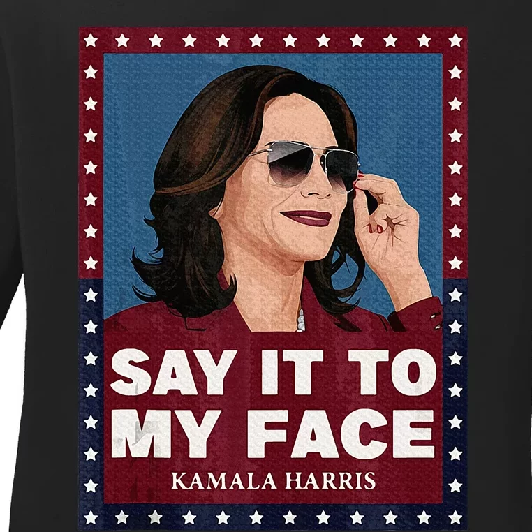 Say It To My Face Kamala Harris 2024 Sunglasess Ladies Long Sleeve Shirt