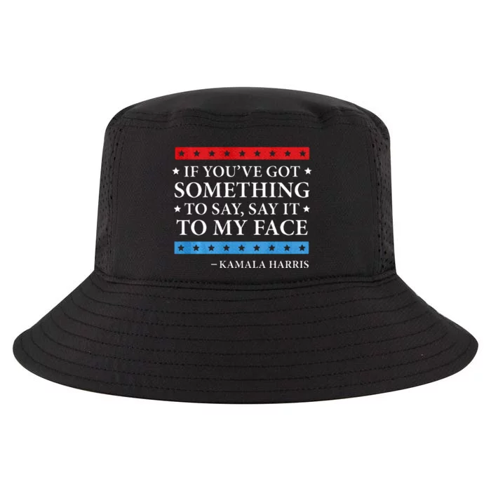 Say It To My Face Kamala Harris Debates 2024 Cool Comfort Performance Bucket Hat