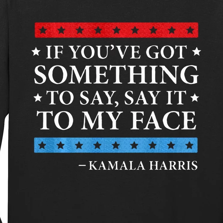 Say It To My Face Kamala Harris Debates 2024 Tall Long Sleeve T-Shirt