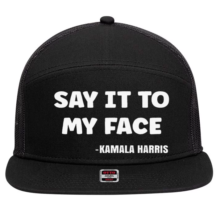 Say It To My Face Kamala Harris 7 Panel Mesh Trucker Snapback Hat