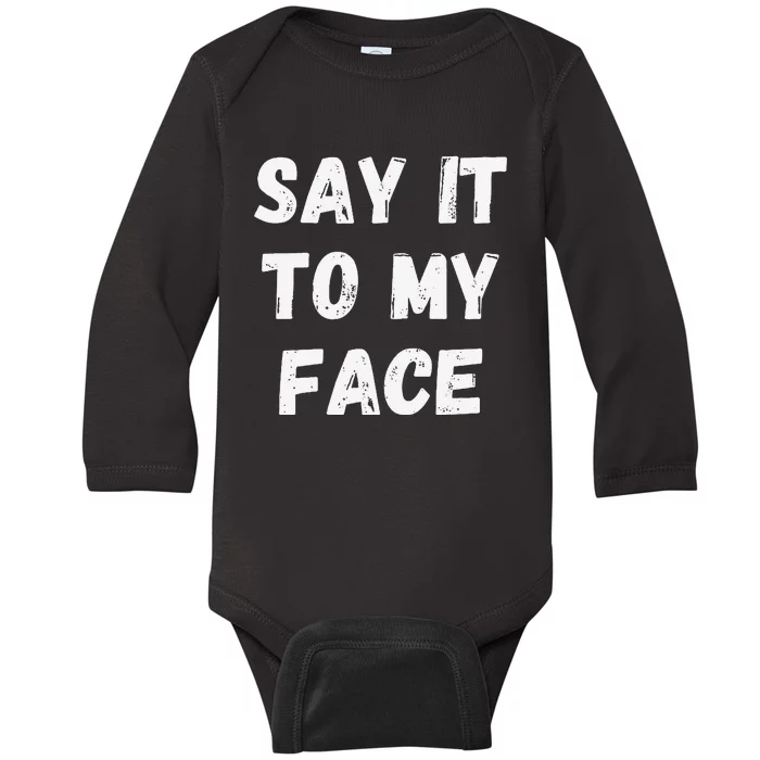 Say It To My Face Kamala Harris Baby Long Sleeve Bodysuit