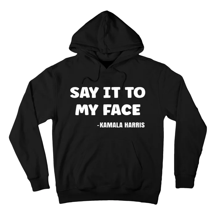 Say It To My Face Hoodie