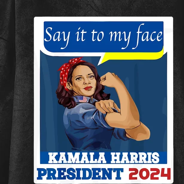 Say It To My Face Kamala Harris 2024 Hooded Wearable Blanket