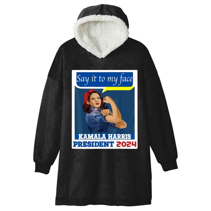 Say It To My Face Kamala Harris 2024 Hooded Wearable Blanket