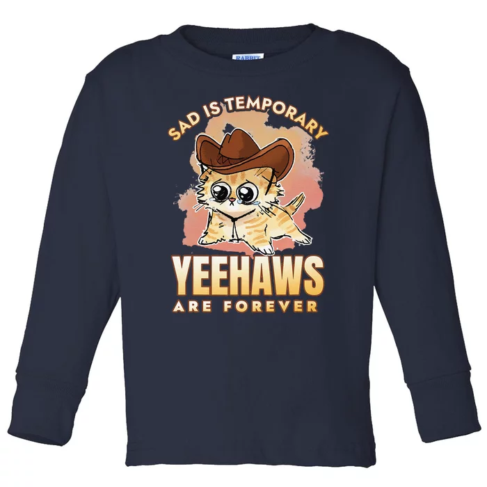 Sad Is Temporary Yeehaws Are Foreverx Toddler Long Sleeve Shirt