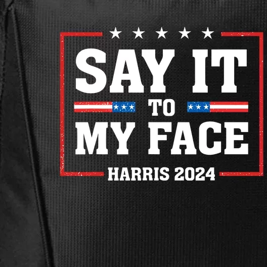 Say It To My Face Kamala Harris 2024 City Backpack