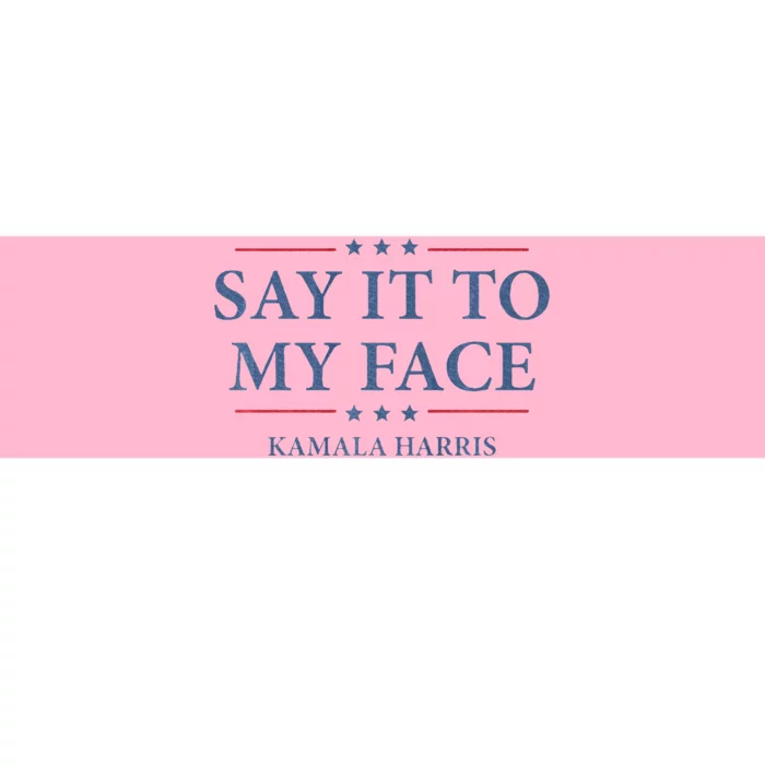 Say It To My Face Kamala Harris Debates 2024 Bumper Sticker