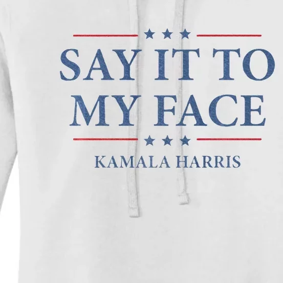 Say It To My Face Kamala Harris Debates 2024 Women's Pullover Hoodie