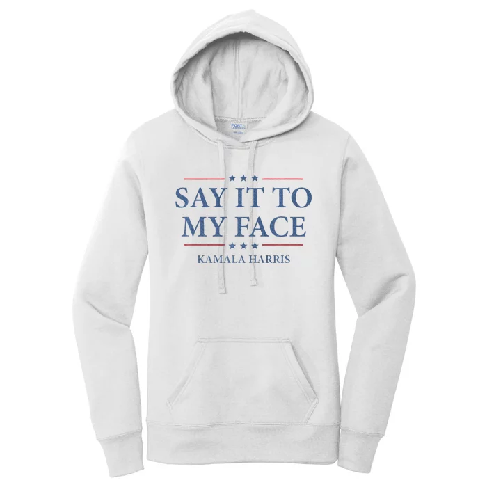 Say It To My Face Kamala Harris Debates 2024 Women's Pullover Hoodie