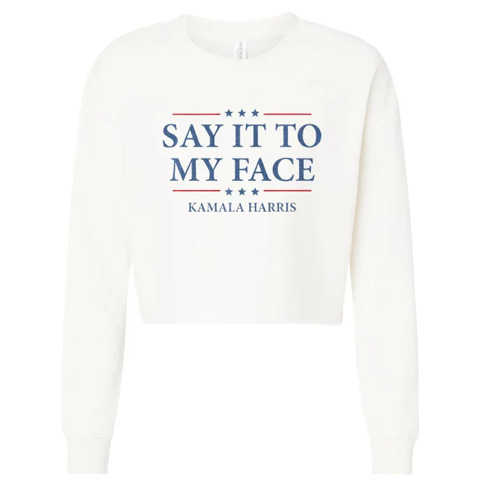 Say It To My Face Kamala Harris Debates 2024 Cropped Pullover Crew