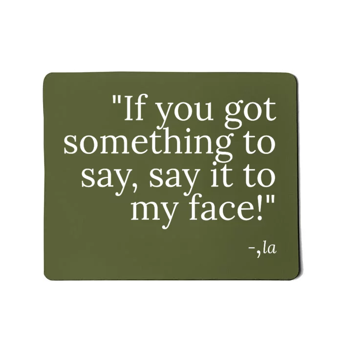 Say It To My Face Mousepad