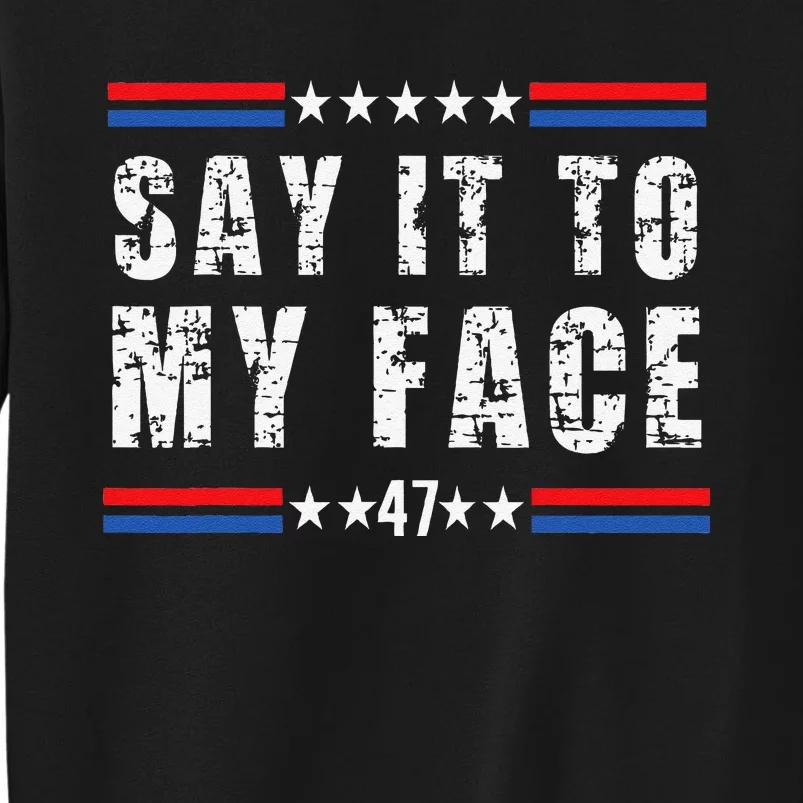 Say It To My Face Harris 47 Tall Sweatshirt