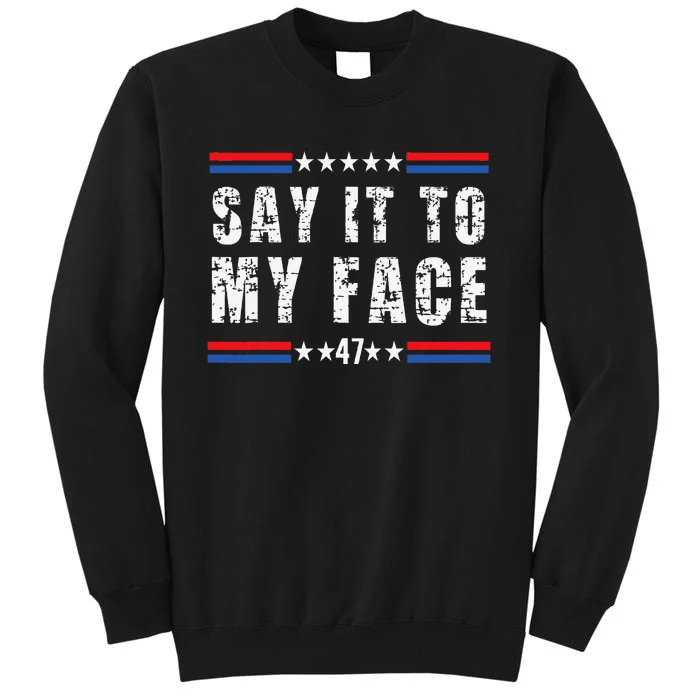 Say It To My Face Harris 47 Tall Sweatshirt