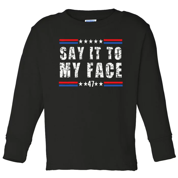 Say It To My Face Harris 47 Toddler Long Sleeve Shirt