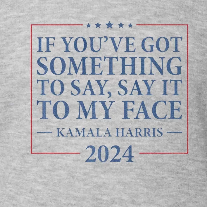 Say It To My Face Kamala Harris Debates 2024 Toddler Sweatshirt