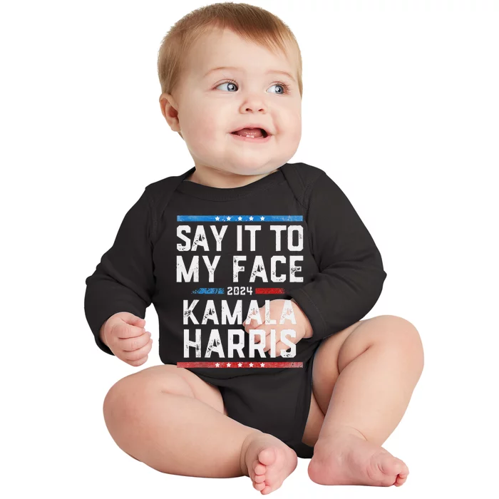 Say It To My Face Kamala Harris Baby Long Sleeve Bodysuit