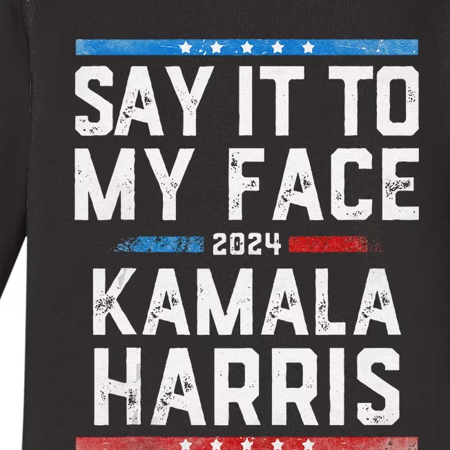 Say It To My Face Kamala Harris Baby Long Sleeve Bodysuit