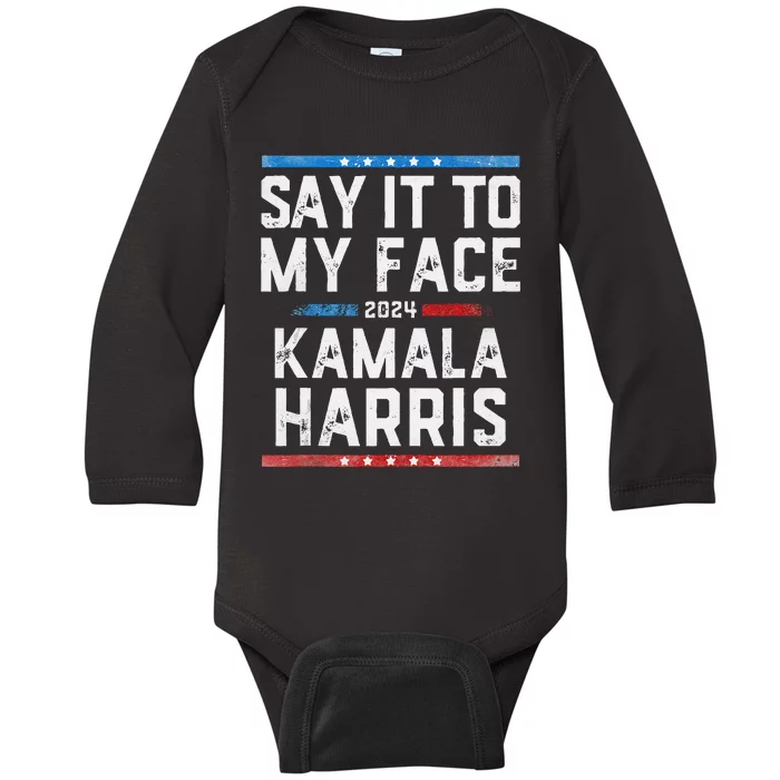 Say It To My Face Kamala Harris Baby Long Sleeve Bodysuit