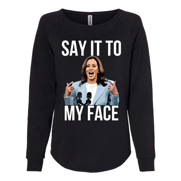 Say It To My Face Funny Kamalaharris Challenges Trump Womens California Wash Sweatshirt