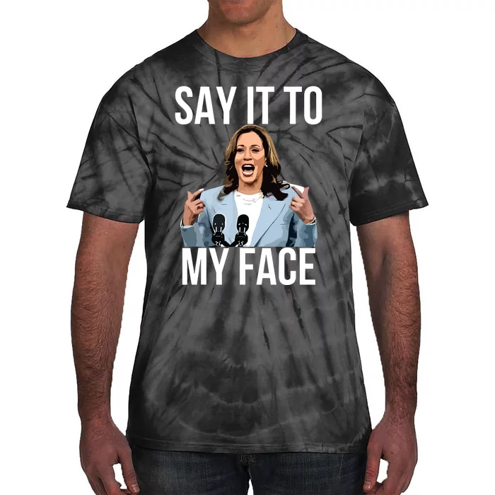 Say It To My Face Funny Kamalaharris Challenges Trump Tie-Dye T-Shirt