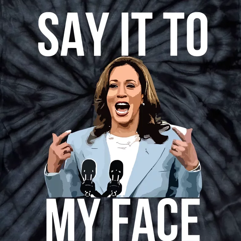 Say It To My Face Funny Kamalaharris Challenges Trump Tie-Dye T-Shirt