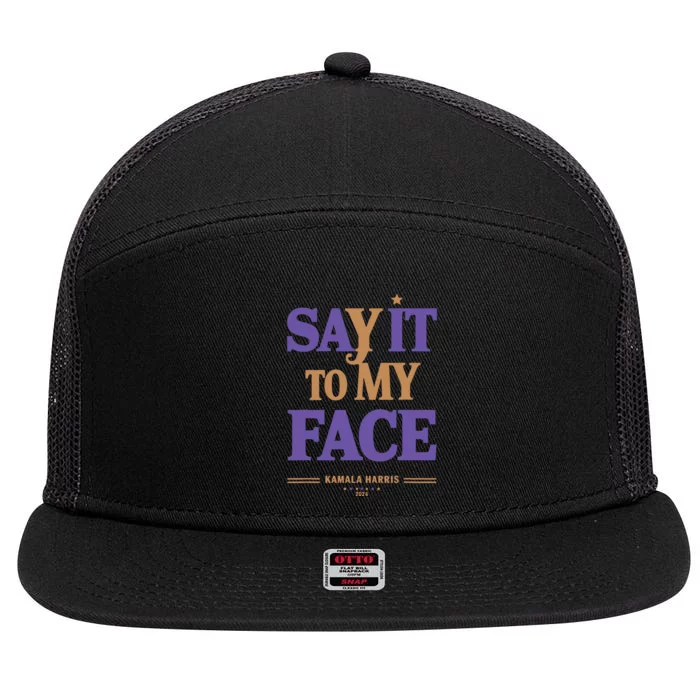 Say It To My Face Kamala Harris Presidential Election 2024 7 Panel Mesh Trucker Snapback Hat