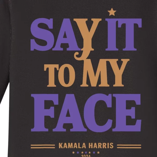 Say It To My Face Kamala Harris Presidential Election 2024 Baby Long Sleeve Bodysuit