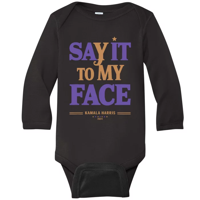 Say It To My Face Kamala Harris Presidential Election 2024 Baby Long Sleeve Bodysuit