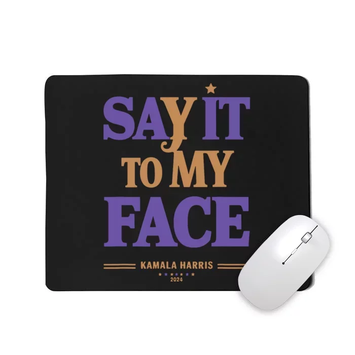 Say It To My Face Kamala Harris Presidential Election 2024 Mousepad