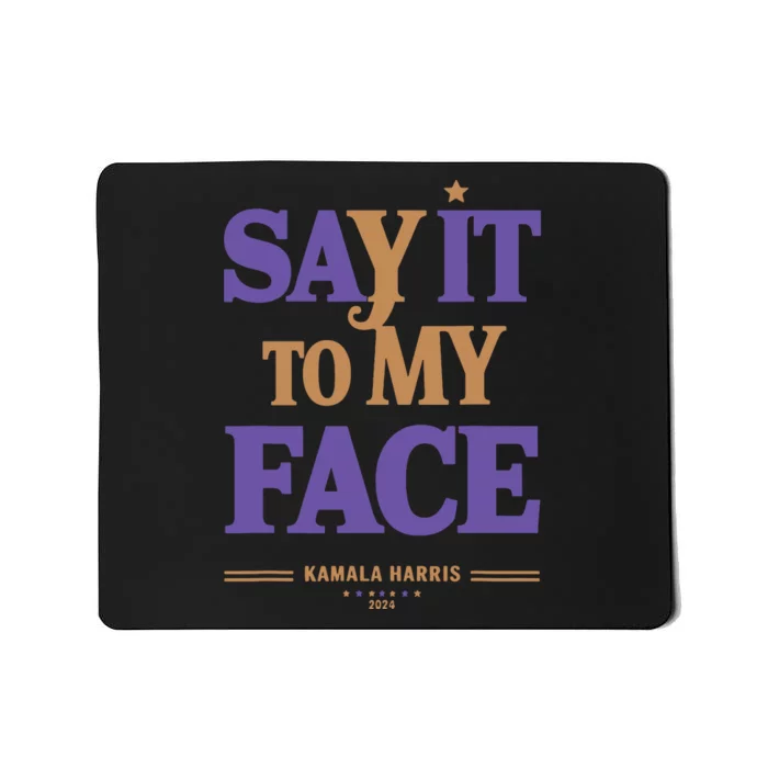 Say It To My Face Kamala Harris Presidential Election 2024 Mousepad