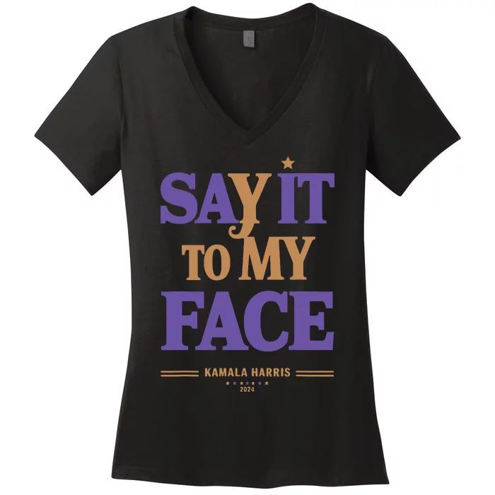 Say It To My Face Kamala Harris Presidential Election 2024 Women's V-Neck T-Shirt