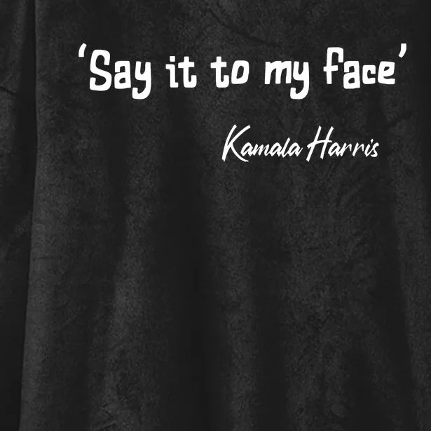 Say It To My Face Kamala Harris 2024 Quote Hooded Wearable Blanket