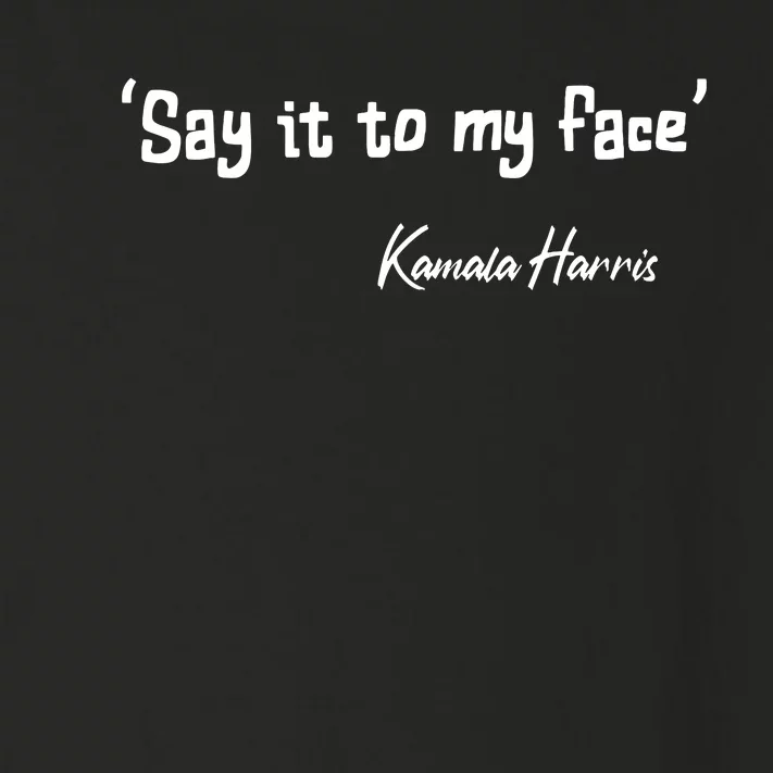 Say It To My Face Kamala Harris 2024 Quote Toddler Long Sleeve Shirt