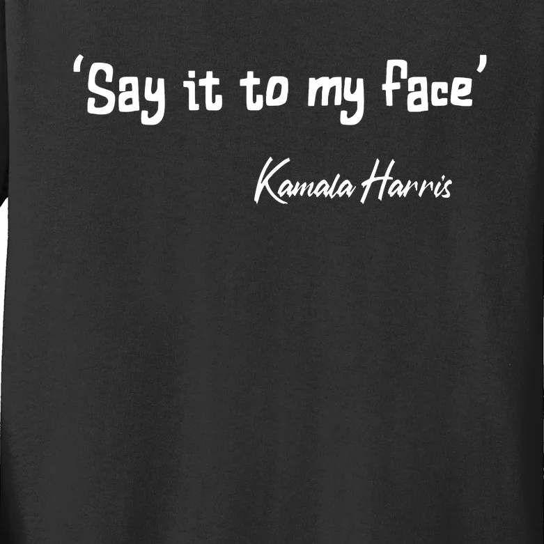 Say It To My Face Kamala Harris 2024 Quote Kids Long Sleeve Shirt