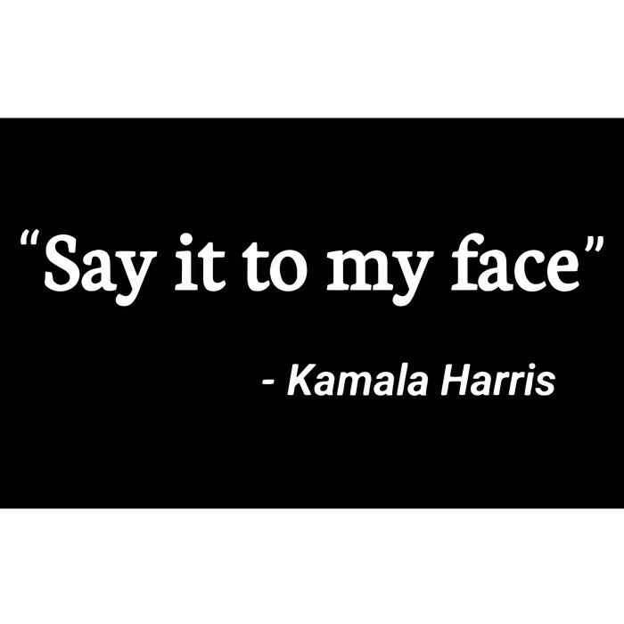 Say It To My Face Kamala Harris Quote Bumper Sticker